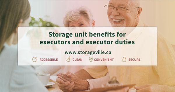 Storage Unit benefits for executors and estate planning responsibilities - Executors Winnipeg - Executor Duties and Grant of Probate - Winnipeg Storage Units - StorageVille