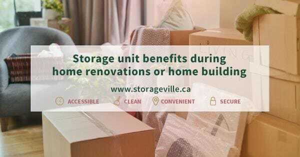 Storage unit benefits during home renovations or home building - Winnipeg Home Renovations - Home Building Winnipeg - Winnipeg Storage Units - StorageVille